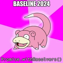 Slowpoke meme labeled: 'Baseline 2024 Promise.withResolvers()'. It's not exactly fast of me to write about it now.