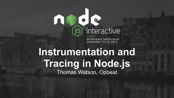 Instrumentation and Tracing in Node.js - Thomas Watson, Opbeat